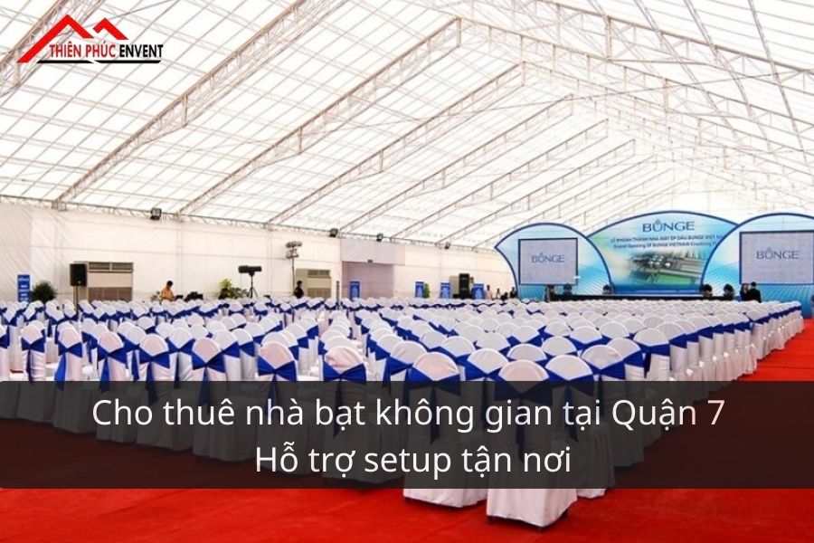 Cho thuê nhà bạt không gian tại Quận 7 - Hỗ trợ setup tận nơi